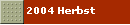 2004 Herbst